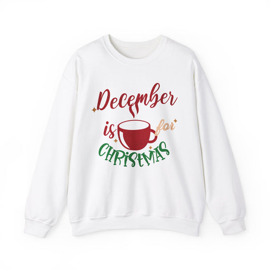 December Is For Christmas Sweatshirt