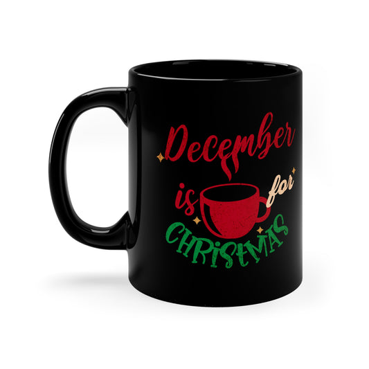 December Is For Christmas Black Mug 11oz