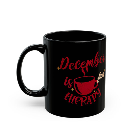 December Is For "Therapy" Black Mug 11 oz